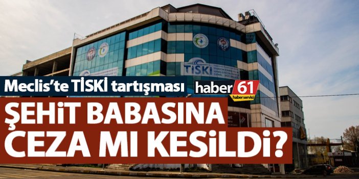 Şehit babasına ceza mı kesildi? Belediye meclisinde TİSKİ gündemi