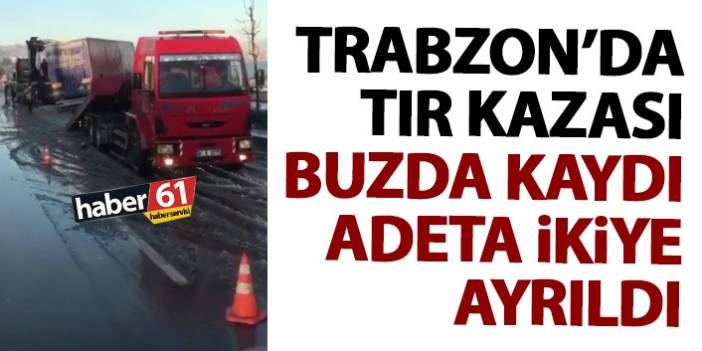 Trabzon'da tırın kontrolünü kaybetti yoldan çıktı!