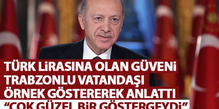 Cumhurbaşkanı Erdoğan Trabzonlu vatandaşı örnek gösterdi: Türk Lirasına kaybettim ama...