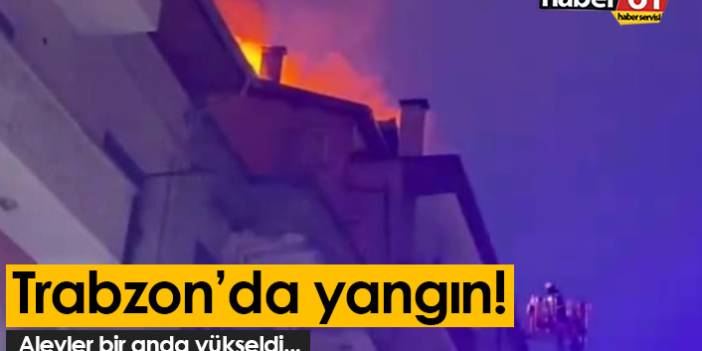 Trabzon'da yangın! Alevler bir anda yükseldi...