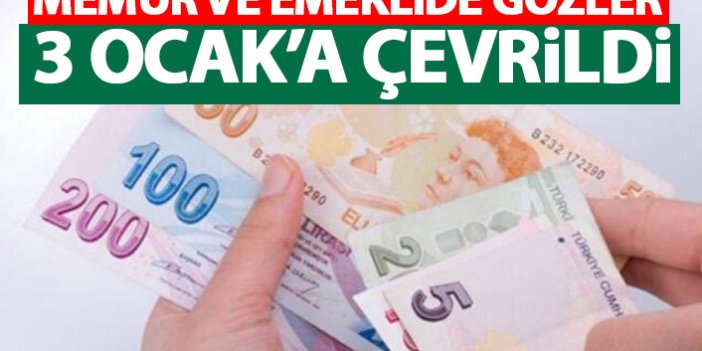 Memur ve emeklide gözler 3 Ocak'a çevrildi