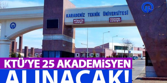 KTÜ'ye 25 akademisyen alınacak