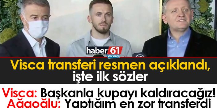 Visca transferi resmen açıklandı! İşte ilk sözler