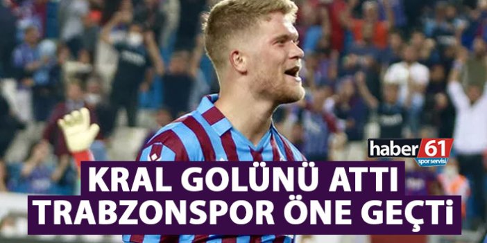 Kral golünü attı! Trabzonspor öne geçti