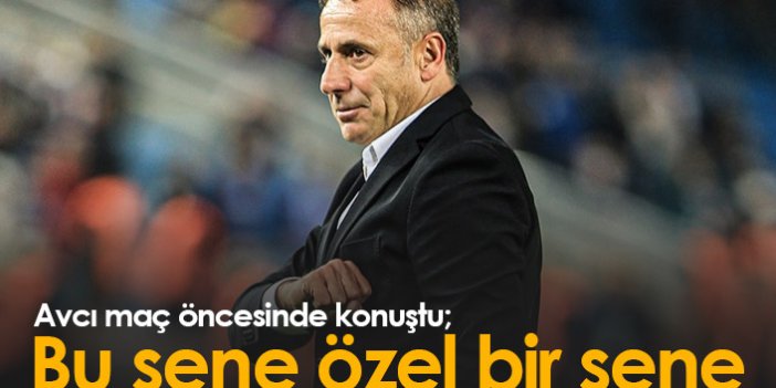 Avcı: Bu sene özel bir sene