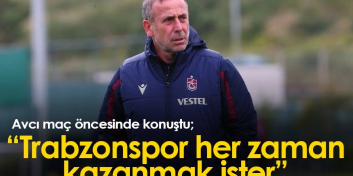 Avcı: Trabzonspor her zaman kazanmak ister