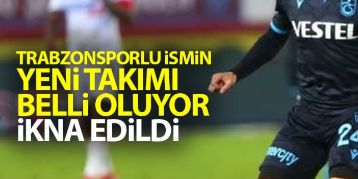 Trabzonsporlu ismin yeni takımı belli oluyor! İkna edildi