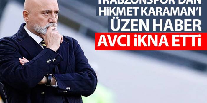 Trabzonspor'dan Hikmet Karaman'ı üzen haber