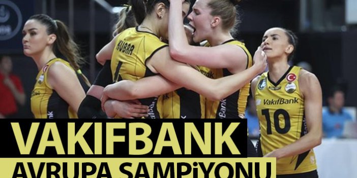 Vakıfbank Avrupa şampiyonu oldu