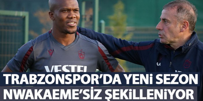 Trabzonspor'da yeni sezon Nwakaeme'siz şekilleniyor