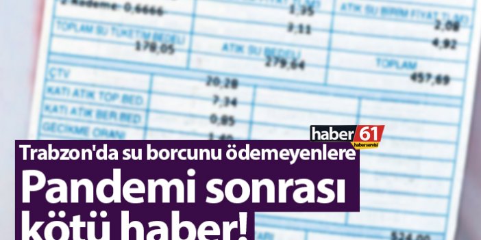 Trabzon'da su borcunu ödemeyenlere Pandemi sonrası kötü haber!