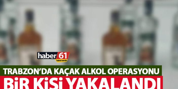 Trabzon’da kaçak içki operasyonu! Bir kişi yakalandı