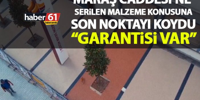 Maraş Caddesi’ne uygulanan malzeme tartışmalarına son noktayı koydu: 5 yıl garantisi var