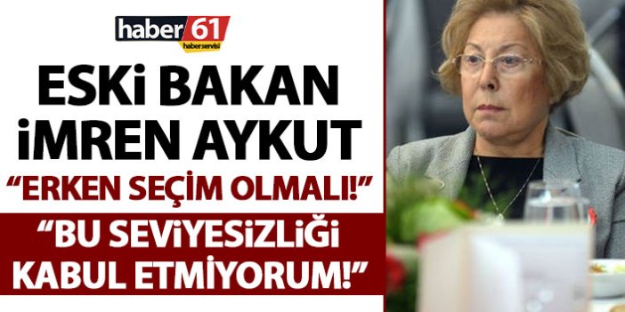 Eski Bakan İmren Aykut: Bu seviyesizliği kabul etmiyorum!