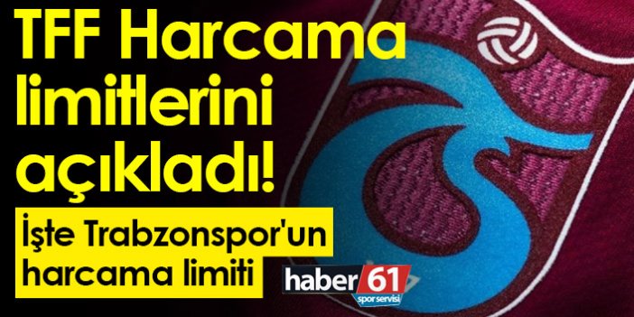 TFF Harcama limitlerini açıkladı! İşte Trabzonspor'un harcama limiti