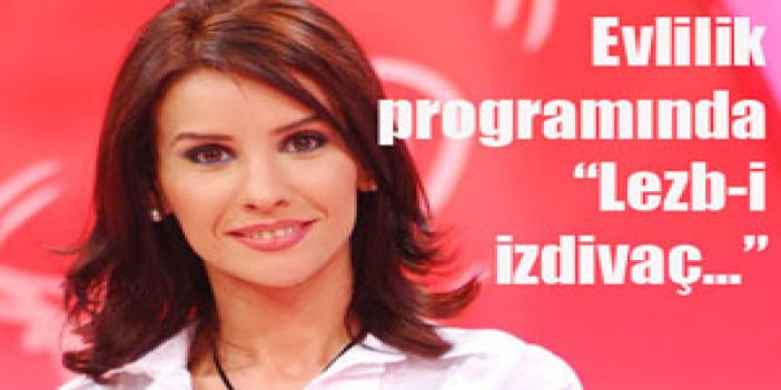 İzdivaç programında rezalet!