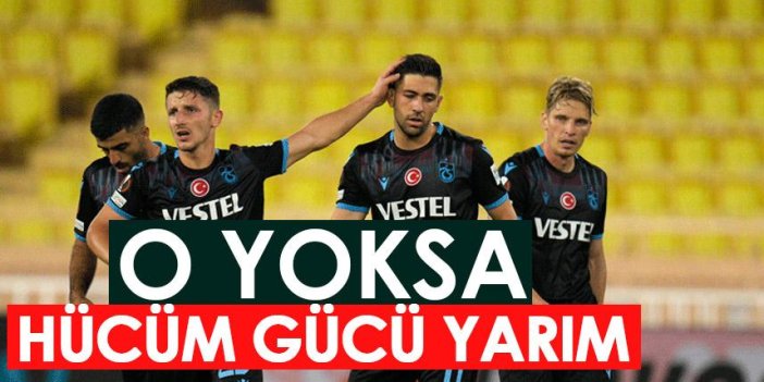 Trabzonspor'da o yoksa hücum gücü yarıya düşüyor