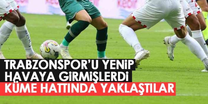 Trabzonspor’u yenince havaya girmişlerdi! Küme hattında çırpınıyorlar