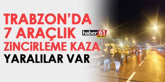 Trabzon'da 7 araçlık zincirleme kaza! Yaralılar var