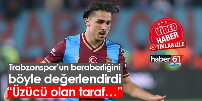 Trabzonspor’un beraberliğini böyle değerlendirdi “Üzücü olan taraf…”