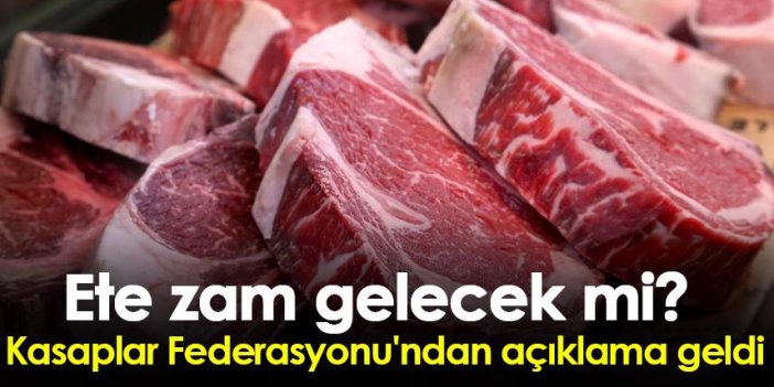 Ete zam gelecek mi? Kasaplar Federasyonu'ndan açıklama geldi