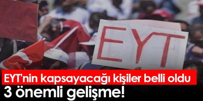 EYT'nin kapsayacağı kişiler belli oldu!