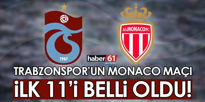 Trabzonspor'un Monaco maçı ilk 11'i belli oldu!