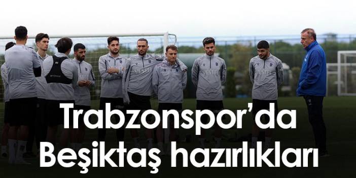 Trabzonspor'da Beşiktaş maçı hazırlıkları