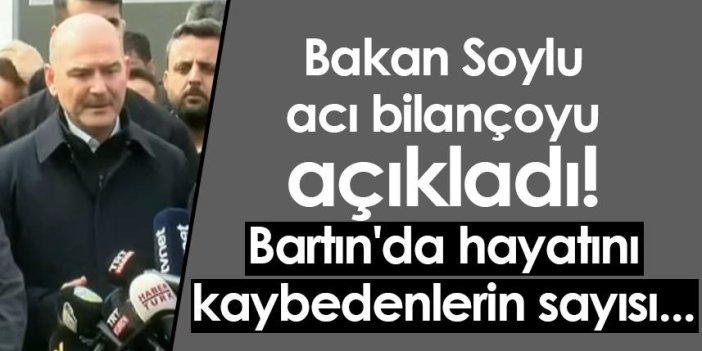 Bakan Soylu acı bilançoyu açıkladı! Bartın'da hayatını kaybedenlerin sayısı...