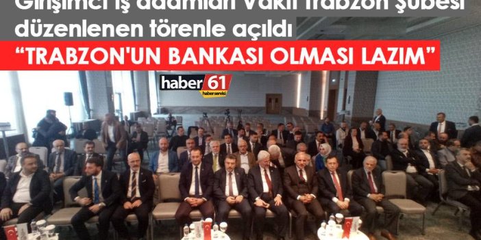 GİV Trabzon Şubesi törenle açıldı “Trabzon’un bankası olması lazım”