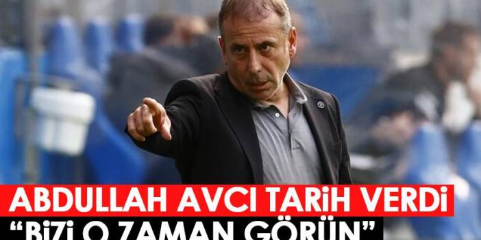 Abdullah Avcı tarih verdi "Bizi o zaman görün"