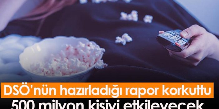 DSÖ’nün hazırladığı rapor korkuttu 500 milyon kişiyi etkileyecek