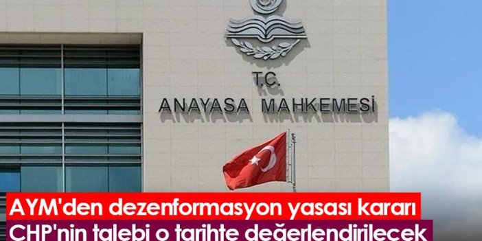 AYM'den dezenformasyon yasası kararı: CHP'nin talebi o tarihte değerlendirilecek