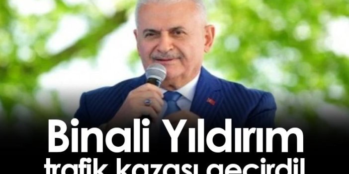 Binali Yıldırım, trafik kazası geçirdi!