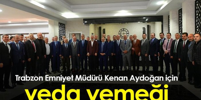 Trabzon Emniyet Müdürü Kenan Aydoğan için veda yemeği