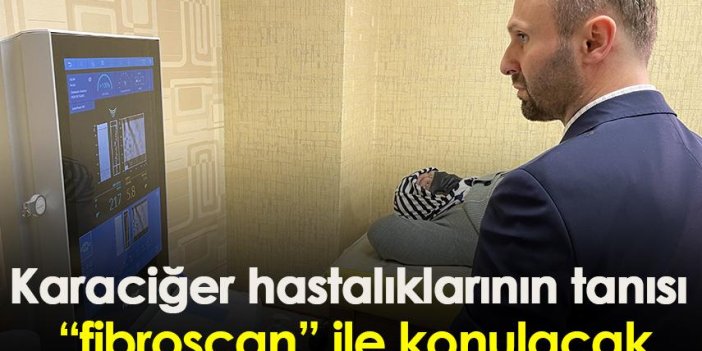 Karaciğer hastalıklarının tanısı fibroscan ile konulacak