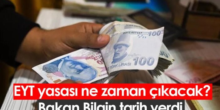 EYT yasası ne zaman çıkacak? Bakan Bilgin tarih verdi