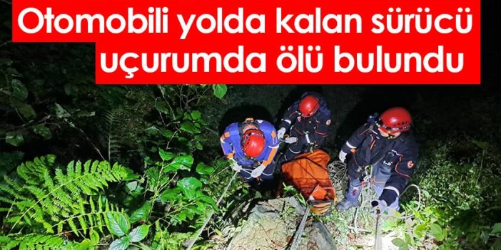 Otomobili yolda kalan sürücü uçurumda ölü bulundu