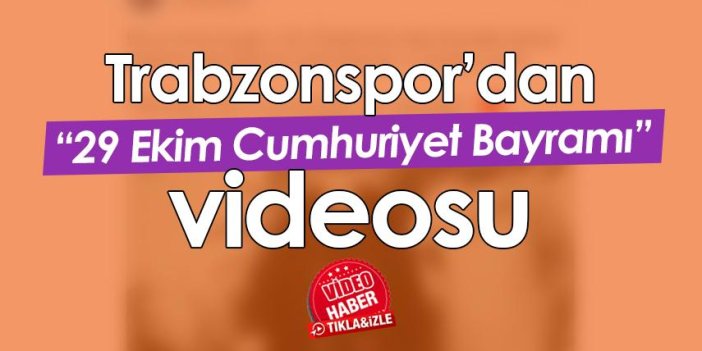 Trabzonspor’dan 29 Ekim Cumhuriyet Bayramı videosu