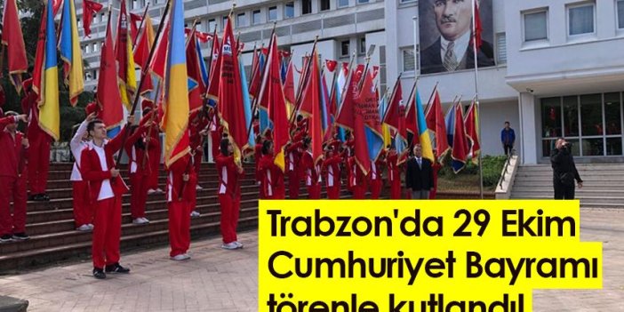 Trabzon'da 29 Ekim Cumhuriyet Bayramı törenle kutlandı!