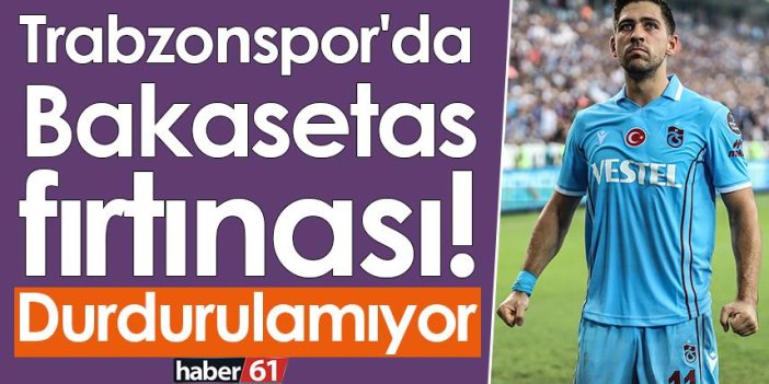 Trabzonspor'da Bakasetas fırtınası! Durdurulamıyor