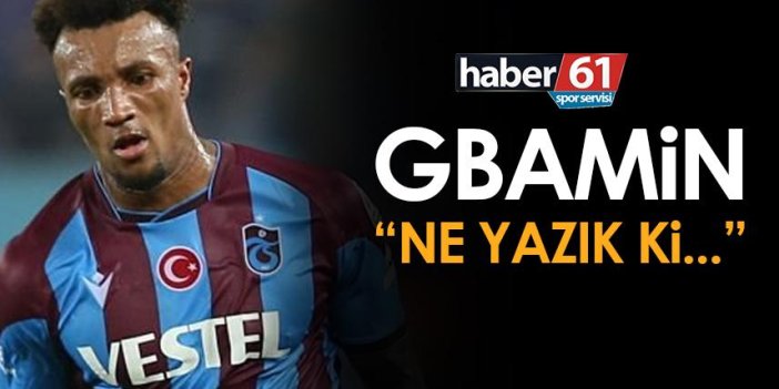 Trabzonspor'un yıldızı Gbamin “Ne yazık ki…”