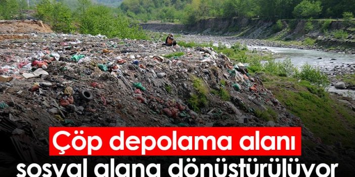 Rize'de çöp depolama alanı sosyal alana dönüştürülüyor