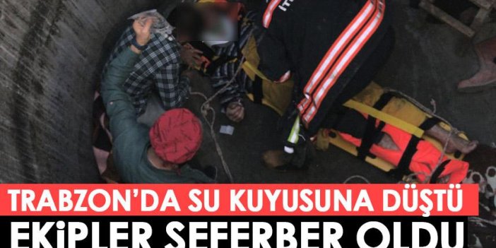 Trabzon'da su kuyusuna düşen kişi için ekipler seferber oldu