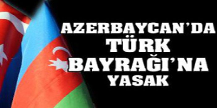 Azerbaycan'da Türk bayrağı yasağı