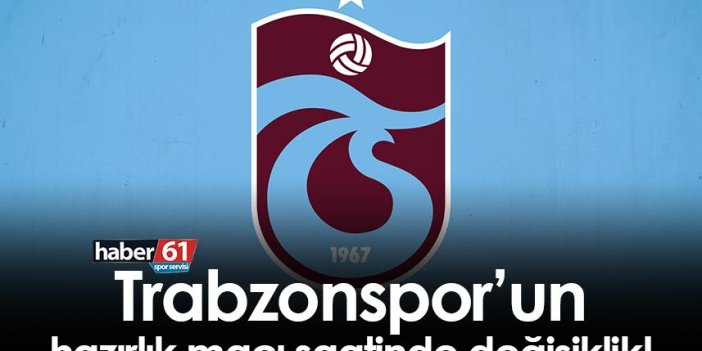 Trabzonspor’un hazırlık maçı saatinde değişiklik!