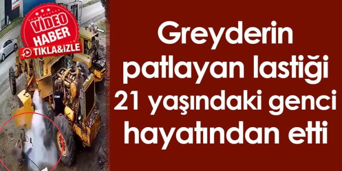 Samsun'da greyderin patlayan lastiği 21 yaşındaki genci hayatından etti