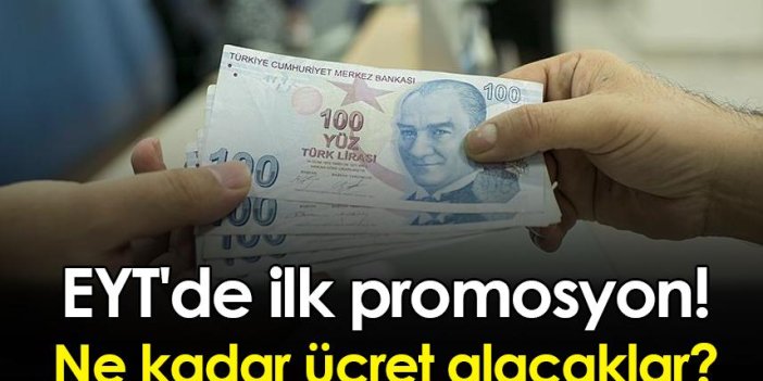 EYT'de ilk promosyon! Ne kadar ücret alacaklar?