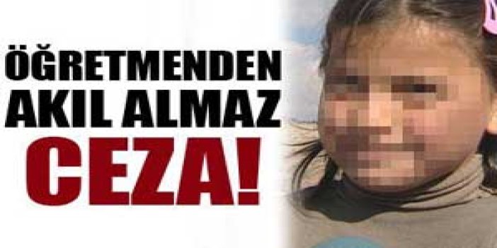 Öğretmenden akıl almaz ceza