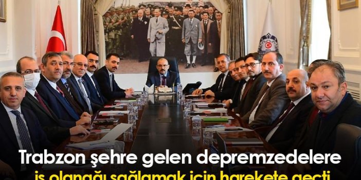 Trabzon şehre gelen depremzedelere iş olanağı sağlamak için harekete geçti